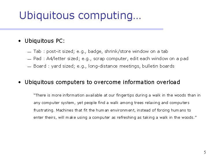 Ubiquitous computing… • Ubiquitous PC: Tab : post-it sized; e. g. , badge, shrink/store