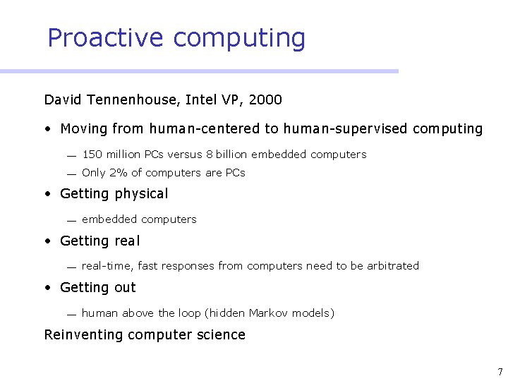 Proactive computing David Tennenhouse, Intel VP, 2000 • Moving from human-centered to human-supervised computing