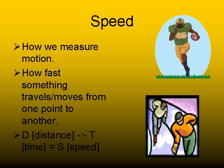 Speed Ø How we measure motion. Ø How fast something travels/moves from one point