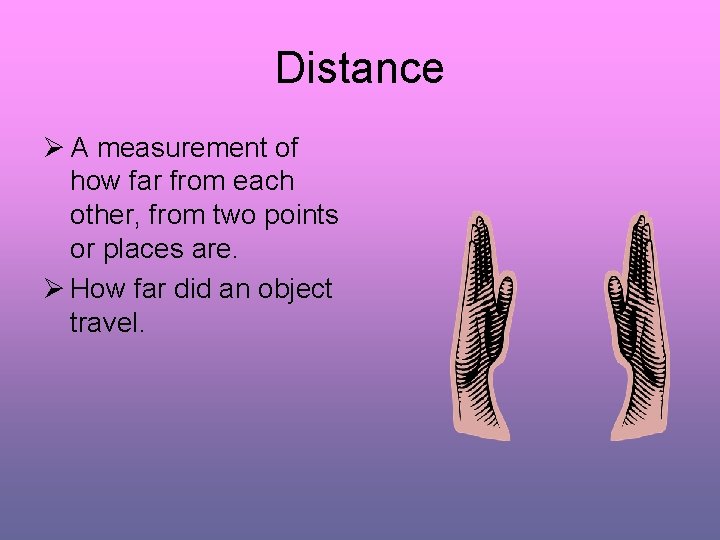 Distance Ø A measurement of how far from each other, from two points or