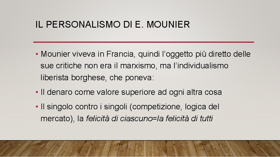 IL PERSONALISMO DI E. MOUNIER • Mounier viveva in Francia, quindi l’oggetto più diretto