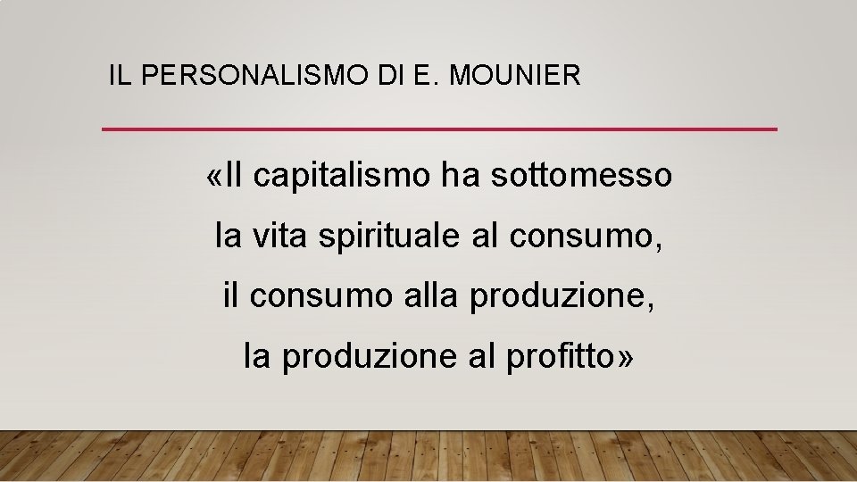 IL PERSONALISMO DI E. MOUNIER «Il capitalismo ha sottomesso la vita spirituale al consumo,