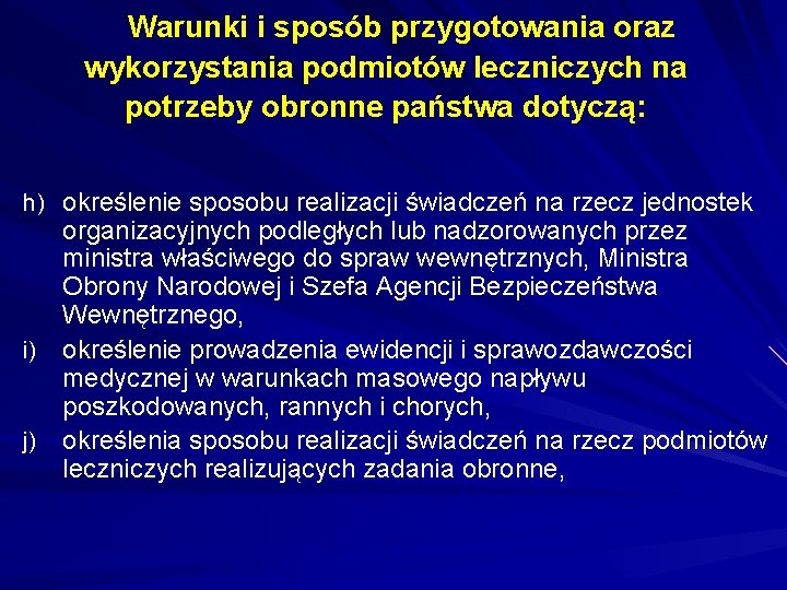 Warunki i sposób przygotowania oraz wykorzystania podmiotów leczniczych na potrzeby obronne państwa dotyczą: h) Warunki i sposób przygotowania oraz wykorzystania podmiotów leczniczych na potrzeby obronne państwa dotyczą: h)