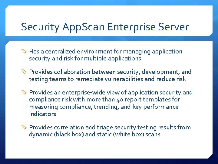 Security App. Scan Enterprise Server Has a centralized environment for managing application security and