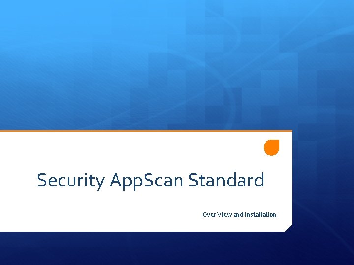 Security App. Scan Standard Over View and Installation 