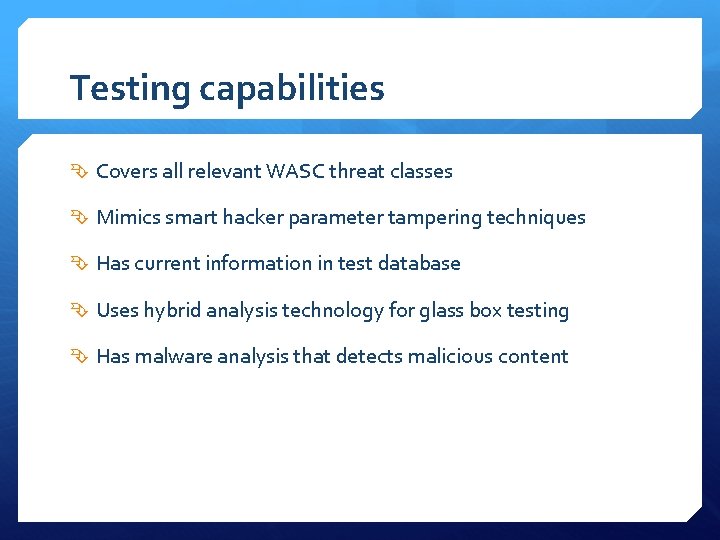 Testing capabilities Covers all relevant WASC threat classes Mimics smart hacker parameter tampering techniques