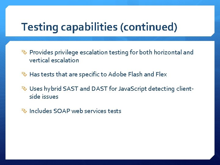 Testing capabilities (continued) Provides privilege escalation testing for both horizontal and vertical escalation Has