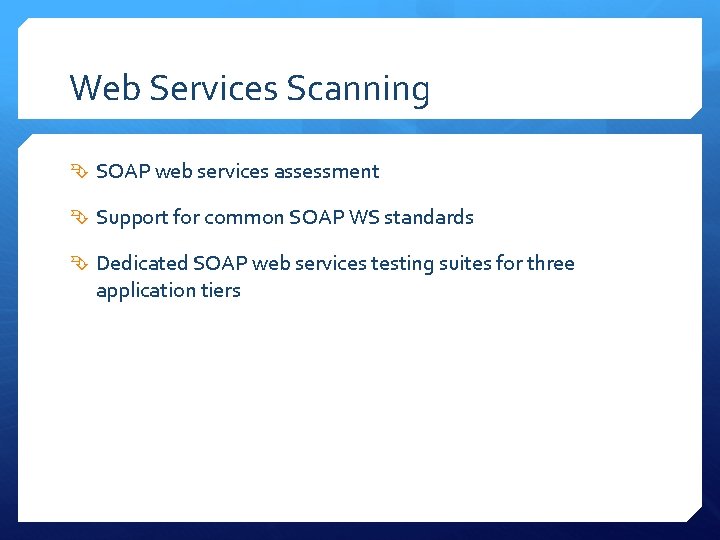 Web Services Scanning SOAP web services assessment Support for common SOAP WS standards Dedicated