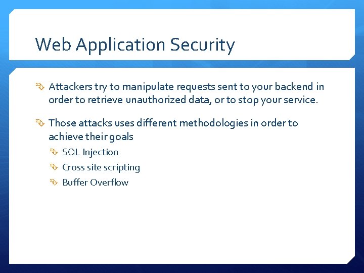 Web Application Security Attackers try to manipulate requests sent to your backend in order