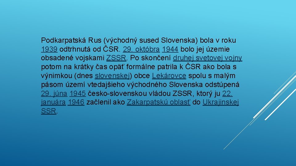 Podkarpatská Rus (východný sused Slovenska) bola v roku 1939 odtrhnutá od ČSR. 29. októbra