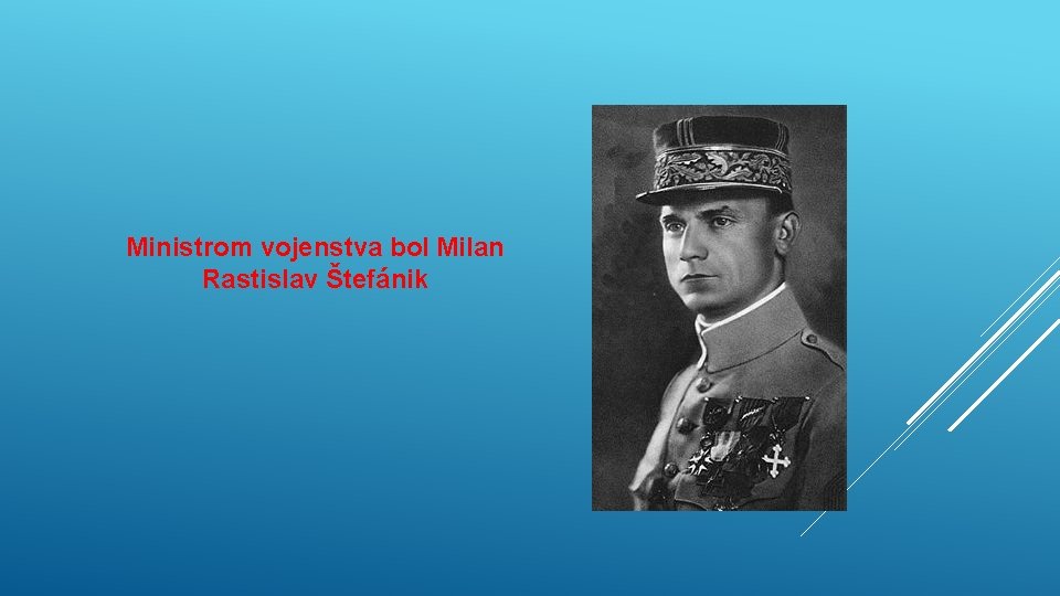 Ministrom vojenstva bol Milan Rastislav Štefánik 
