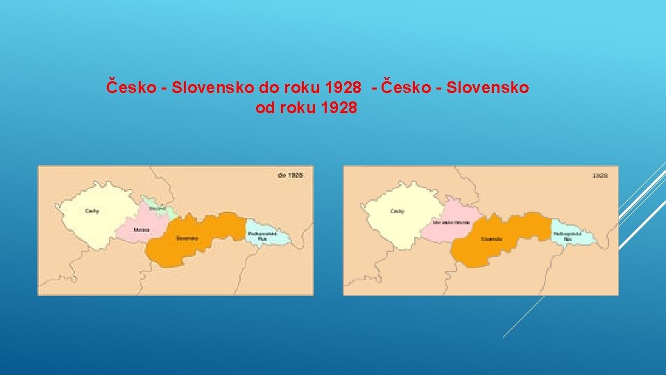 Česko - Slovensko do roku 1928 - Česko - Slovensko od roku 1928 