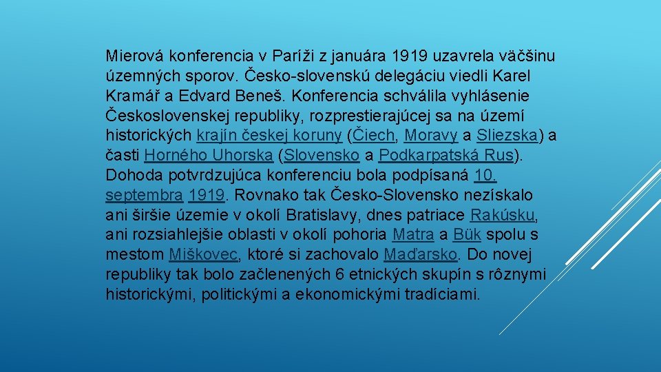 Mierová konferencia v Paríži z januára 1919 uzavrela väčšinu územných sporov. Česko-slovenskú delegáciu viedli