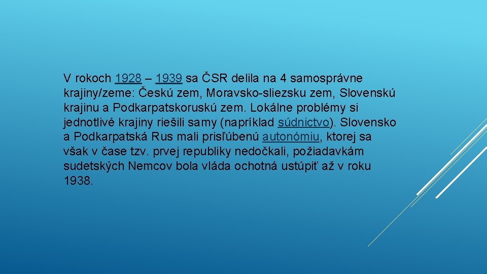 V rokoch 1928 – 1939 sa ČSR delila na 4 samosprávne krajiny/zeme: Českú zem,