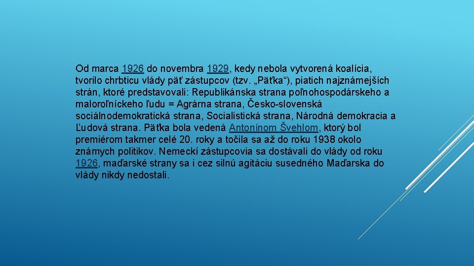 Od marca 1926 do novembra 1929, kedy nebola vytvorená koalícia, tvorilo chrbticu vlády päť