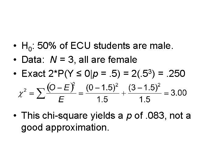 • H 0: 50% of ECU students are male. • Data: N =