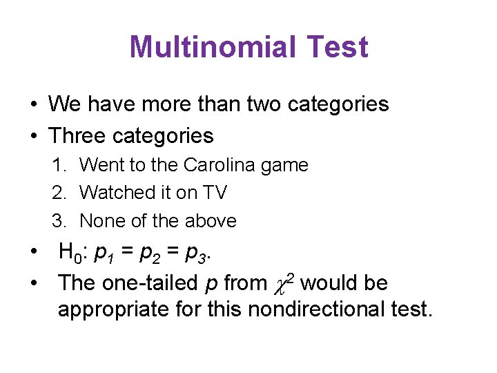 Multinomial Test • We have more than two categories • Three categories 1. Went