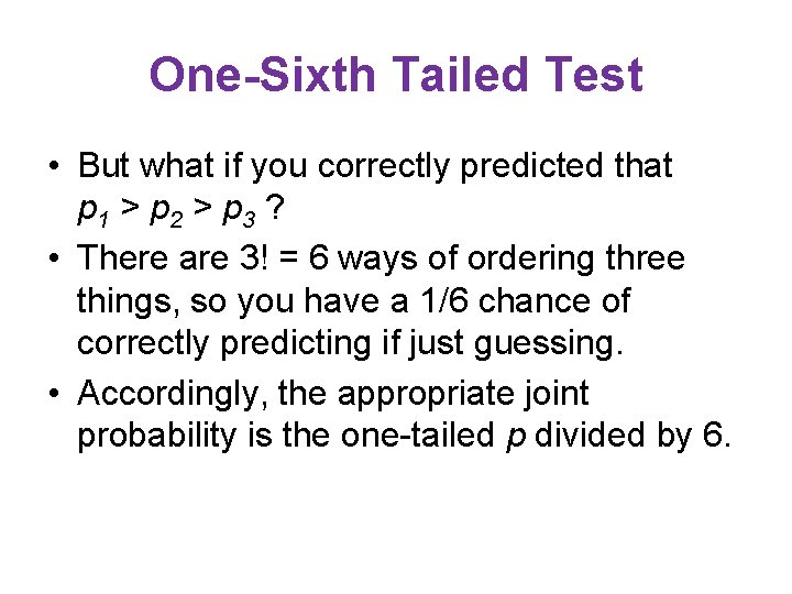 One-Sixth Tailed Test • But what if you correctly predicted that p 1 >