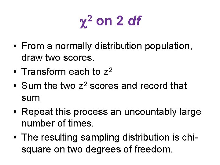  2 on 2 df • From a normally distribution population, draw two scores.