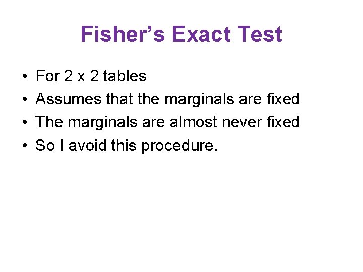 Fisher’s Exact Test • • For 2 x 2 tables Assumes that the marginals