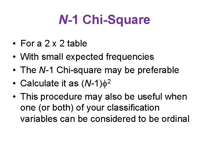 N-1 Chi-Square • • • For a 2 x 2 table With small expected
