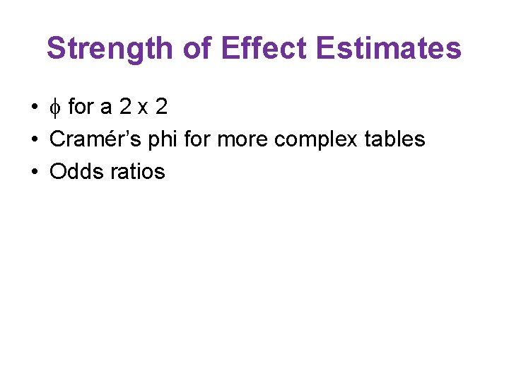 Strength of Effect Estimates • for a 2 x 2 • Cramér’s phi for