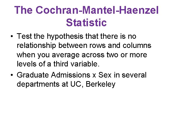 The Cochran-Mantel-Haenzel Statistic • Test the hypothesis that there is no relationship between rows