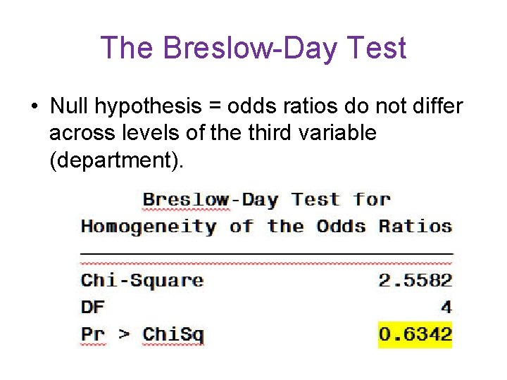 The Breslow-Day Test • Null hypothesis = odds ratios do not differ across levels