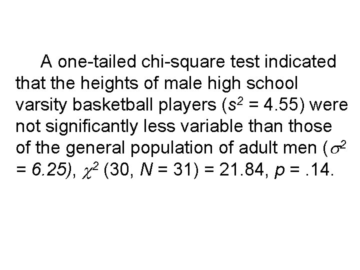 A one-tailed chi-square test indicated that the heights of male high school varsity basketball