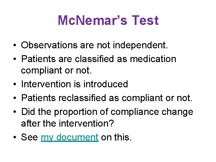 Mc. Nemar’s Test • Observations are not independent. • Patients are classified as medication