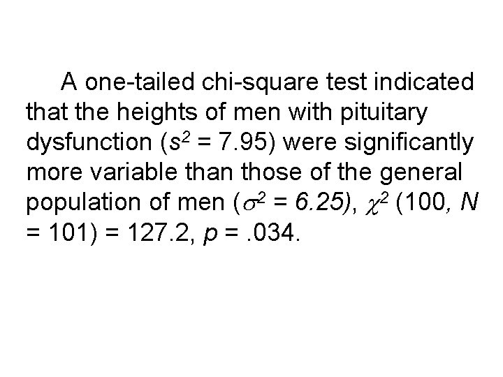 A one-tailed chi-square test indicated that the heights of men with pituitary dysfunction (s