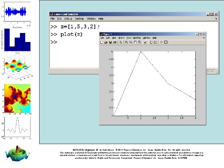 MATLAB for Engineers 3 E, by Holly Moore. © 2011 Pearson Education, Inc. ,