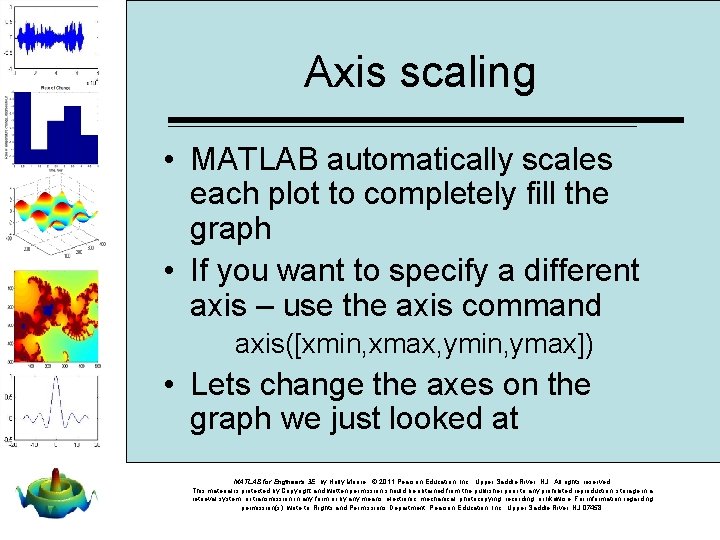 Axis scaling • MATLAB automatically scales each plot to completely fill the graph •