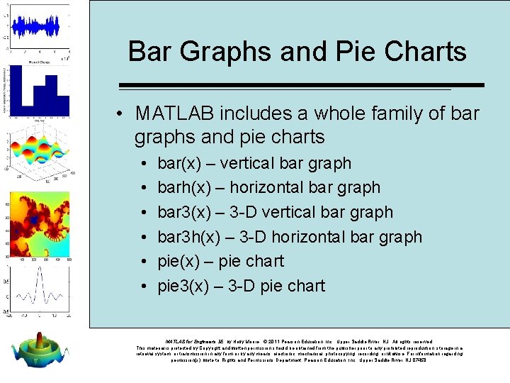 Bar Graphs and Pie Charts • MATLAB includes a whole family of bar graphs
