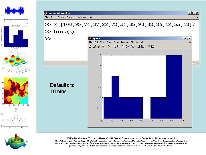 Defaults to 10 bins MATLAB for Engineers 3 E, by Holly Moore. © 2011