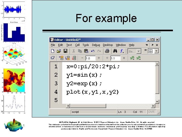 For example MATLAB for Engineers 3 E, by Holly Moore. © 2011 Pearson Education,
