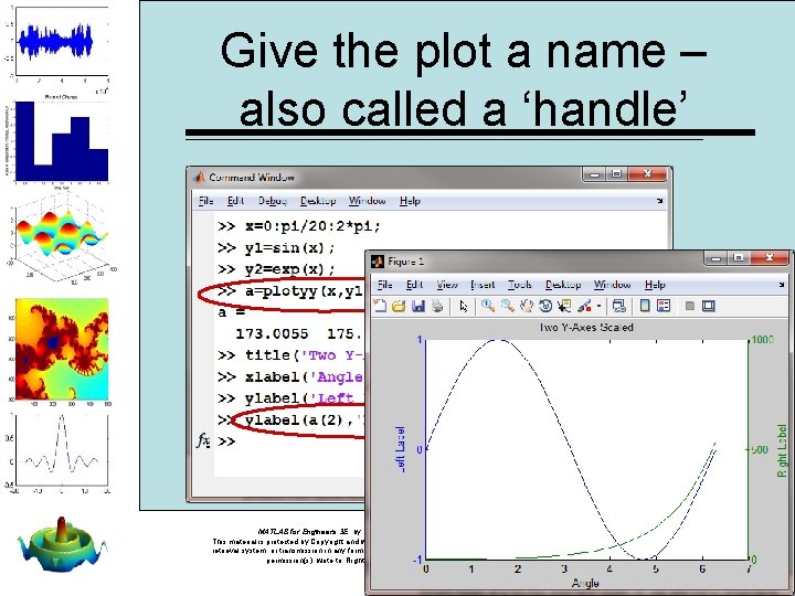 Give the plot a name – also called a ‘handle’ MATLAB for Engineers 3