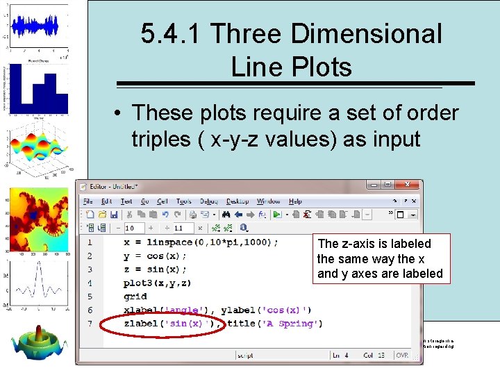 5. 4. 1 Three Dimensional Line Plots • These plots require a set of