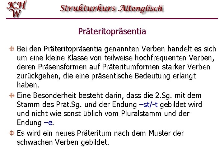 Präteritopräsentia ° Bei den Präteritopräsentia genannten Verben handelt es sich um eine kleine Klasse