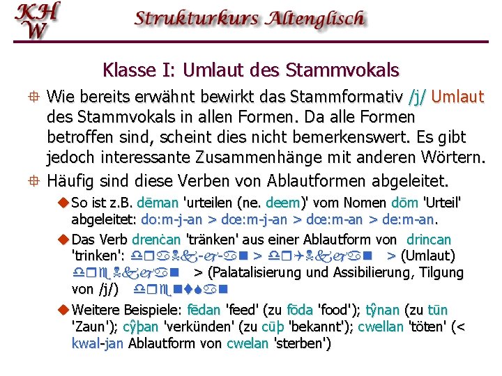 Klasse I: Umlaut des Stammvokals ° Wie bereits erwähnt bewirkt das Stammformativ /j/ Umlaut