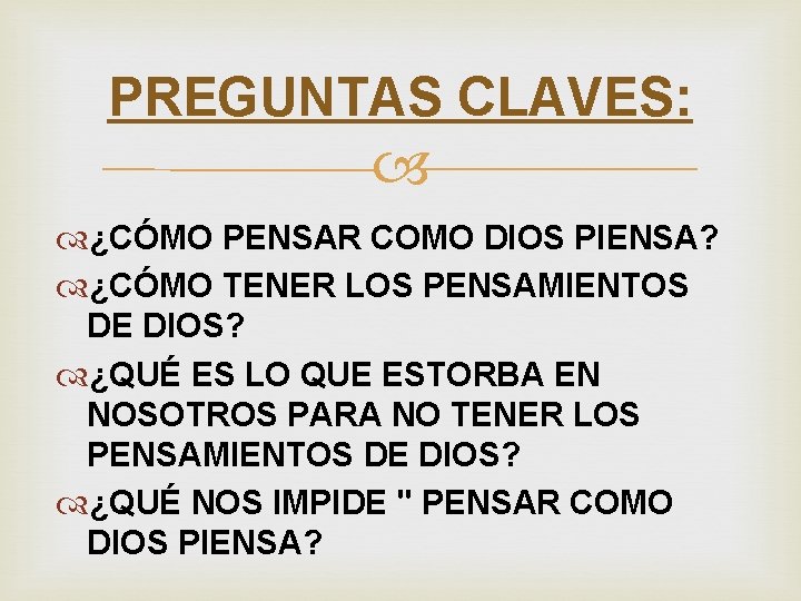 PREGUNTAS CLAVES: ¿CÓMO PENSAR COMO DIOS PIENSA? ¿CÓMO TENER LOS PENSAMIENTOS DE DIOS? ¿QUÉ