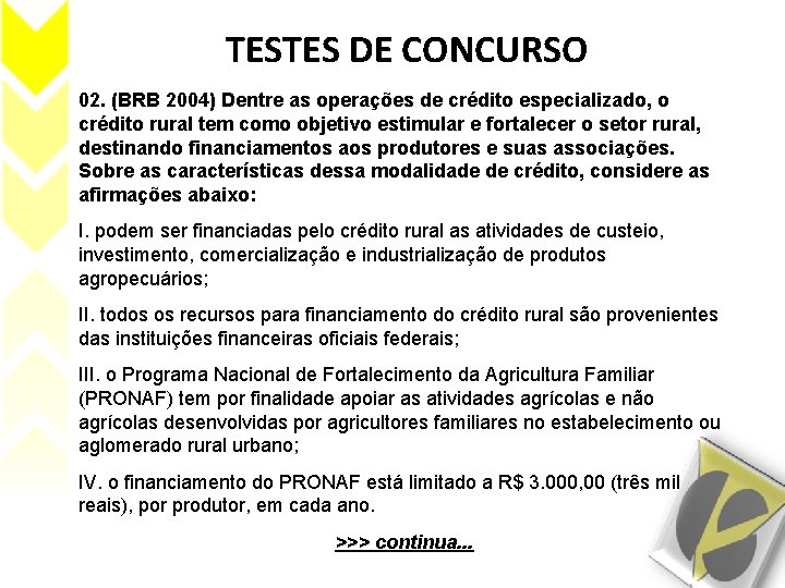 TESTES DE CONCURSO 02. (BRB 2004) Dentre as operações de crédito especializado, o crédito