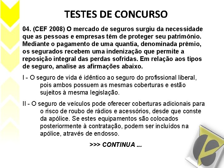 TESTES DE CONCURSO 04. (CEF 2008) O mercado de seguros surgiu da necessidade que