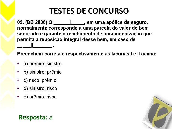 TESTES DE CONCURSO 05. (BB 2006) O ______I_____, em uma apólice de seguro, normalmente