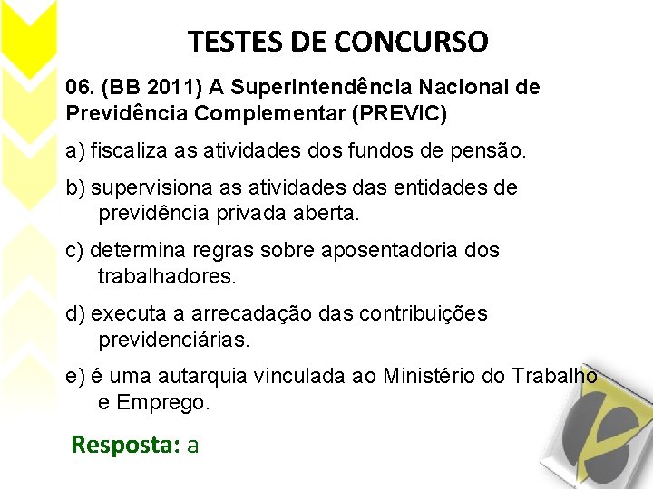 TESTES DE CONCURSO 06. (BB 2011) A Superintendência Nacional de Previdência Complementar (PREVIC) a)