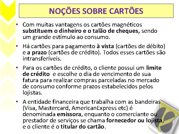 NOÇÕES SOBRE CARTÕES • Com muitas vantagens os cartões magnéticos substituem o dinheiro e