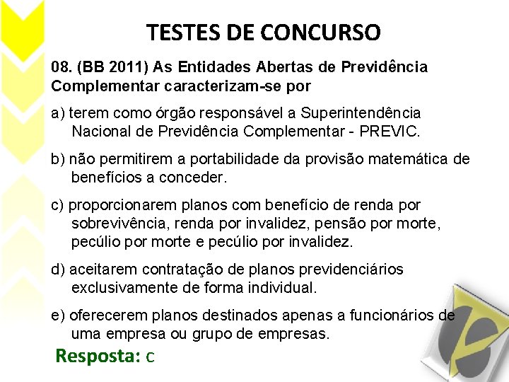 TESTES DE CONCURSO 08. (BB 2011) As Entidades Abertas de Previdência Complementar caracterizam-se por