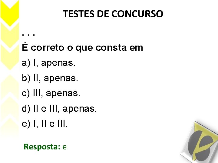 TESTES DE CONCURSO. . . É correto o que consta em a) I, apenas.