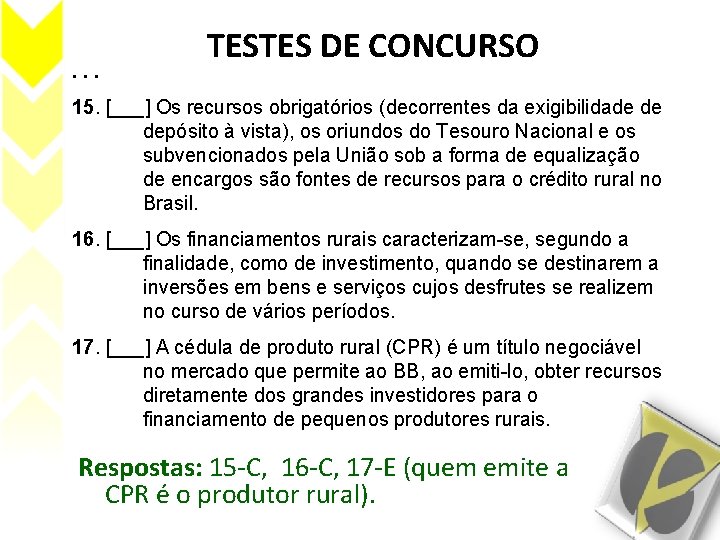 . . . TESTES DE CONCURSO 15. [___] Os recursos obrigatórios (decorrentes da exigibilidade