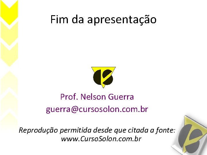 Fim da apresentação Prof. Nelson Guerra guerra@cursosolon. com. br Reprodução permitida desde que citada